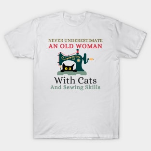 Never Underestimate An Old Woman With Cats And Sewing Skills Old Woman Funny Gifts T-Shirt
